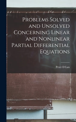 Problems Solved and Unsolved Concerning Linear and Nonlinear Partial Differential Equations by Lax, Peter D.