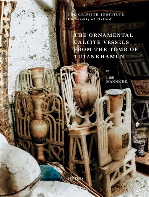 The Ornamental Calcite Vessels from the Tomb of Tutankhamun by Manniche, L.
