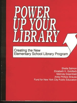 Power Up Your Library: Creating the New Elementary School Library Program by Salmon, Sheila