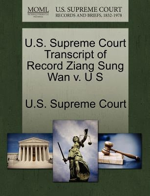 U.S. Supreme Court Transcript of Record Ziang Sung WAN V. U S by U. S. Supreme Court