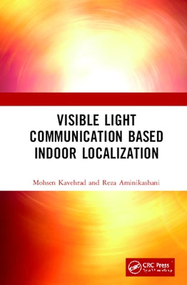 Visible Light Communication Based Indoor Localization by Kavehrad, Mohsen