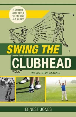 Swing the Clubhead (Golf digest classic series) by Jones, Ernest