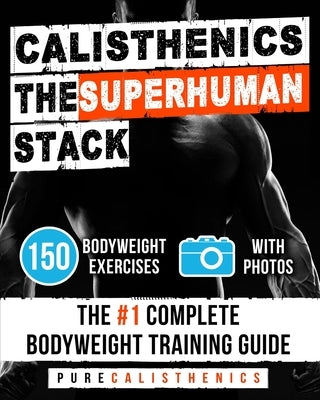 Calisthenics The Superhuman Stack by Calisthenics, Pure