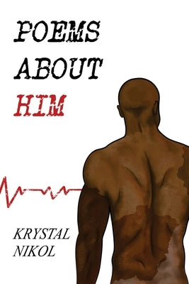 Poems About Him by Nikol, Krystal