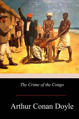 The Crime of the Congo by Doyle, Arthur Conan