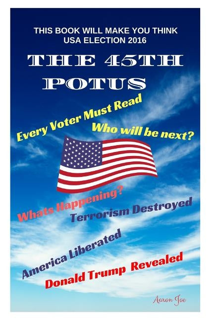The 45th President Of The United States by Joe, Aaron