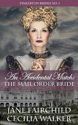 An Accidental Match: The Mail Order Bride by Walker, Cecilia