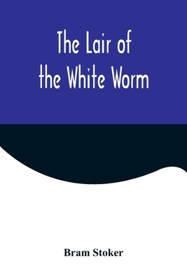 The Lair of the White Worm by Stoker, Bram