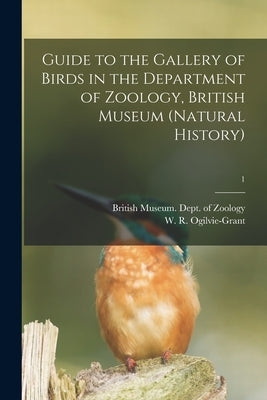 Guide to the Gallery of Birds in the Department of Zoology, British Museum (Natural History); 1 by British Museum (Natural History) Dept