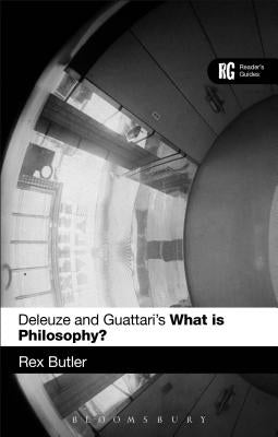 Deleuze and Guattari's 'What Is Philosophy?': A Reader's Guide by Butler, Rex