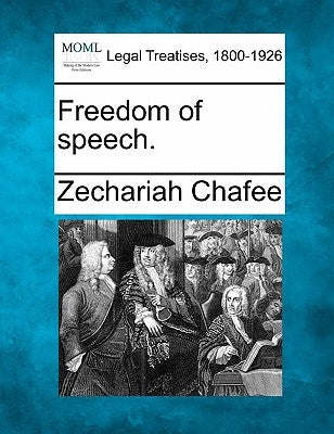 Freedom of Speech. by Chafee, Zechariah, Jr.