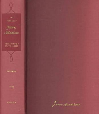 The Papers of James Madison: 4 March-31 July 1801 Volume 1 by Madison, James