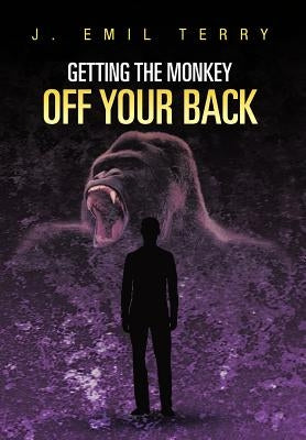 Getting the Monkey Off Your Back by Terry, J. Emil