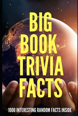 Big Book Trivia Facts: 1000 Interesting Random Facts Inside by O'Neill, Jim
