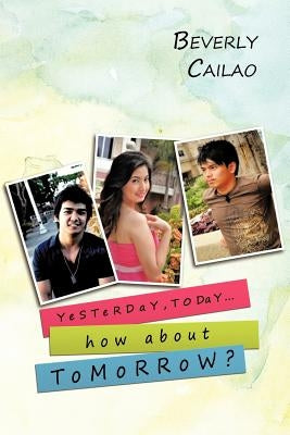 Yesterday, Today... How about Tomorrow? by Cailao, Beverly