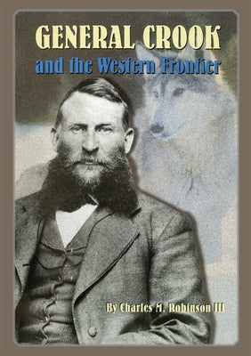General Crook and the Western Frontier by Robinson, Charles M.