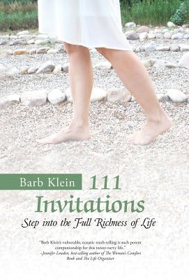 111 Invitations: Step in to the Full Richness of Life by Klein, Barb