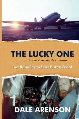 The Lucky One, a memoir, From Outlaw Biker to Airline Pilot and Beyond by Arenson, Dale