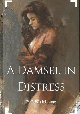 A Damsel in Distress by Wodehouse, P. G.