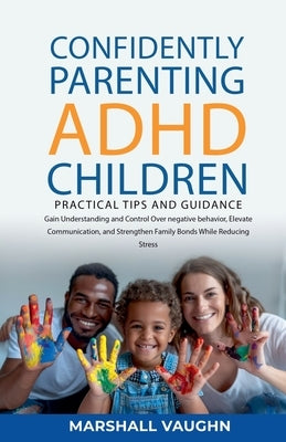 Confidently Parenting ADHD Children: Practical Tips and Guidance by Vaughn, Marshall