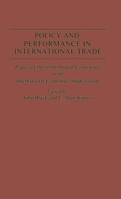 Policy and Performance in International Trade: Papers of the Sixth Annual Conference of the Ies Study Group by Black, John