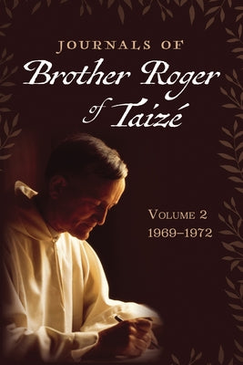 Journals of Brother Roger of Taizé, Volume 2: 1969-1972 by Taize, Brother Roger of