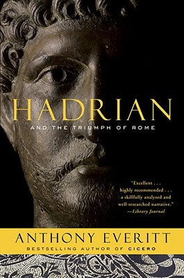 Hadrian and the Triumph of Rome by Everitt, Anthony
