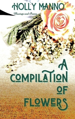 A Compilation of Flowers by Manno, Holly