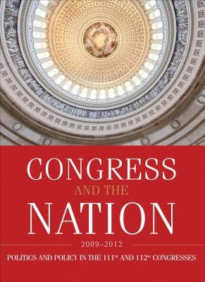 Congress and the Nation 2009-2012, Volume XIII: Politics and Policy in the 111th and 112th Congresses by Tarr, David R.