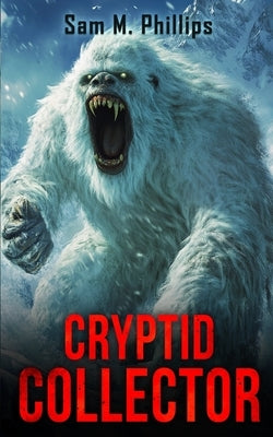Cryptid Collector by Phillips, Sam M.
