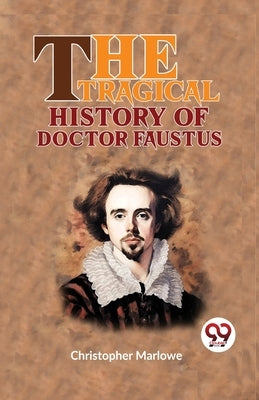 The Tragical History Of Doctor Faustus by Marlowe, Christopher