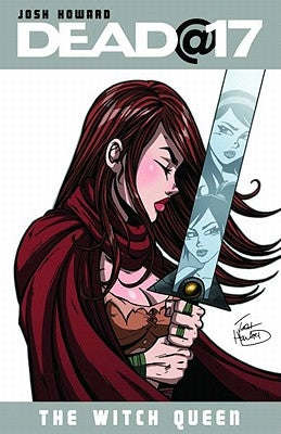 Dead@17 Volume 6: The Witch Queen by Howard, Josh