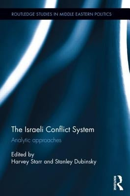 The Israeli Conflict System: Analytic Approaches by Starr, Harvey