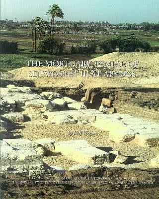 The Mortuary Temple of Senwosret III at Abydos by Wegner, Josef