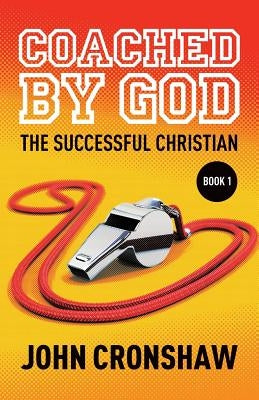Coached By God: The Successful Christian by Cronshaw, John