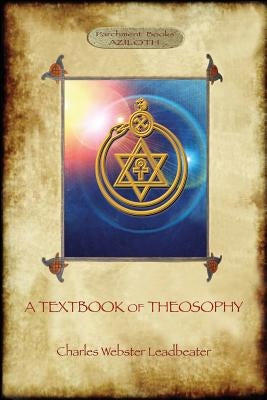 A Textbook of Theosophy (Aziloth Books) by Leadbeater, Charles Webster