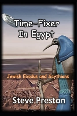 Time-Fixer in Egypt: Jewish Exodus and Scythians by Preston, Steve