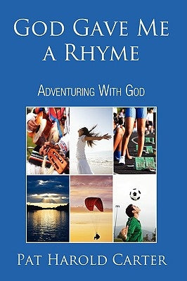 God Gave Me a Rhyme: Adventuring With God by Carter, Pat Harold