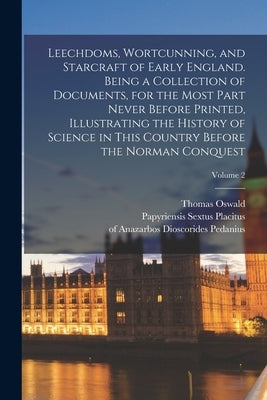 Leechdoms, Wortcunning, and Starcraft of Early England. Being a Collection of Documents, for the Most Part Never Before Printed, Illustrating the Hist by Cockayne, Thomas Oswald 1807-1873