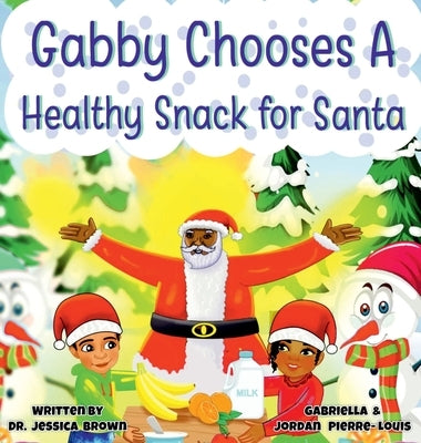 Gabby Chooses A Healthy Snack For Santa by Brown, Jessica