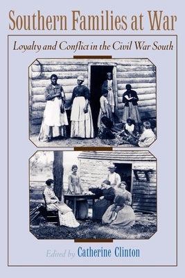 Southern Families at War: Loyalty and Conflict in the Civil War South by Clinton, Catherine
