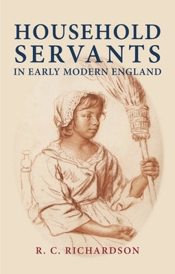 Household Servants in Early Modern E CB by Richardson, Roger