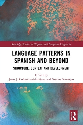 Language Patterns in Spanish and Beyond: Structure, Context and Development by Colomina-Almiñana, Juan J.