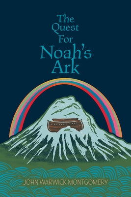 The Quest For Noah's Ark by Montgomery, John Warwick