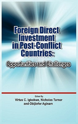 Foreign Direct Investment in Post Conflict Countries: Opportunities and Challenges by Igbokwe, Virtus C.