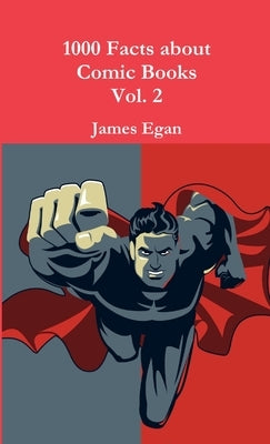 1000 Facts about Comic Books Vol. 2 by Egan, James