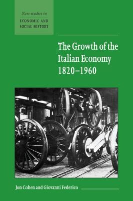 The Growth of the Italian Economy, 1820 1960 by Cohen, Jon S.