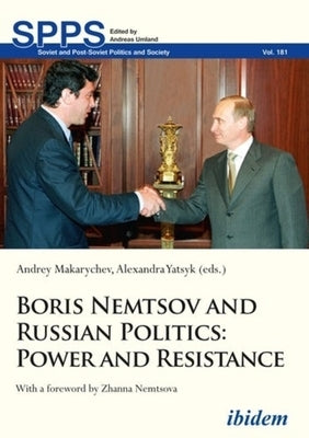 Boris Nemtsov and Russian Politics: Power and Resistance by Makarychev, Andrey