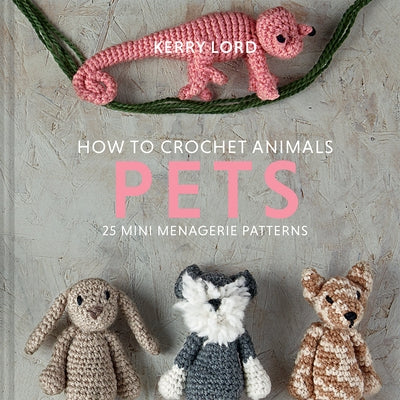 How to Crochet Animals: Pets: Volume 8 by Lord, Kerry