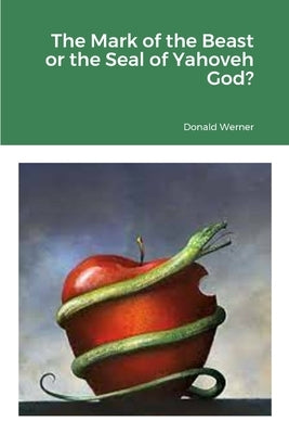 The Mark of the Beast or the Seal of Yahoveh God? by Werner, Donald